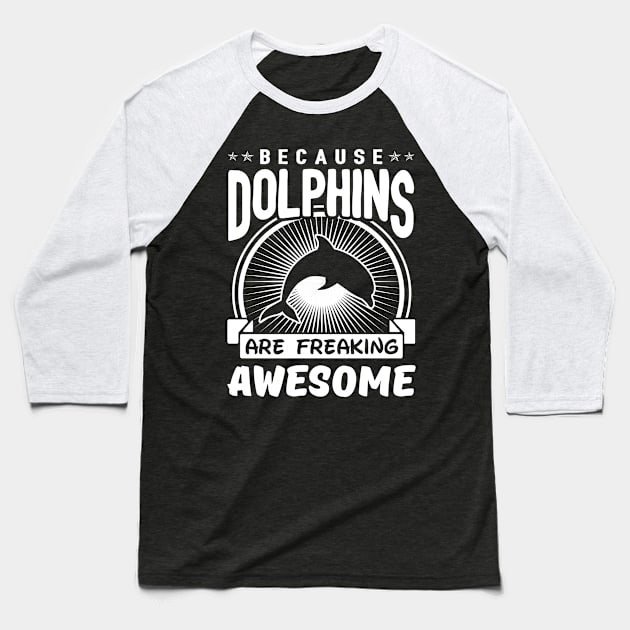 Dolphins Are Freaking Awesome Baseball T-Shirt by solsateez